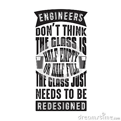 Geek Quote good for t shirt. Engineers don t think the glass Stock Photo