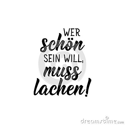 German text: Whoever wants to be beautiful has to laugh. Lettering. Banner. calligraphy vector illustration Cartoon Illustration