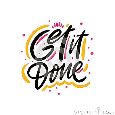 Get it done. Hand drawn vector lettering phrase. Isolated on white background Stock Photo