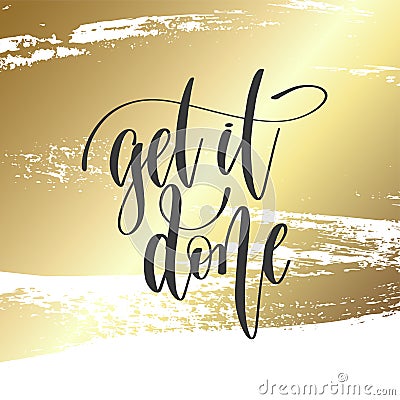 Get it done - hand lettering inscription text, motivation and inspiration positive quote Vector Illustration