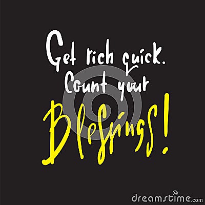 Get rich quick. Count your blessings - religious inspire and motivational quote. Vector Illustration