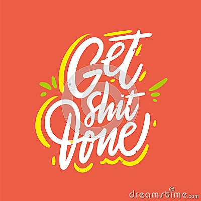Get shit done. Hand drawn vector lettering phrase. Isolated on coral color background. Vector Illustration