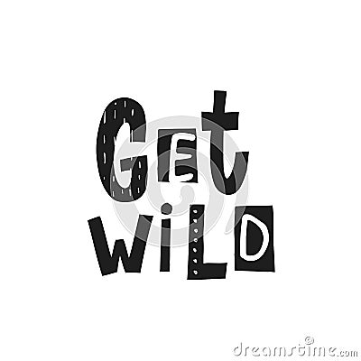 Get wild shirt quote lettering Vector Illustration