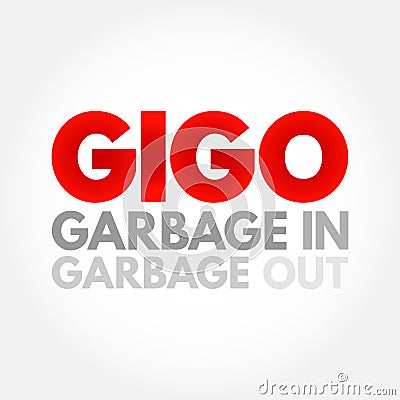 GIGO - Garbage In Garbage Out is the concept that flawed, or nonsense input data produces nonsense output, acronym concept Stock Photo