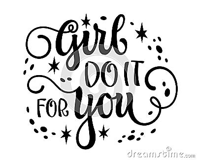 Girl do it for you, feminist motivational calligraphy lettering phrase. Cute isolated vector typography design. Inspiration women Vector Illustration
