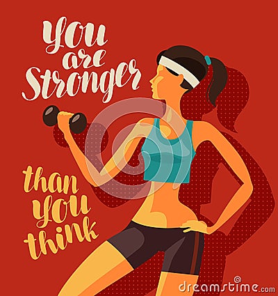 Girl is engaged in fitness. Sports, gym concept. You are stronger than you think, motivational phrase Vector Illustration