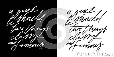 A girl should be two things: classy and famous. Hand lettering fashion quote Vector Illustration