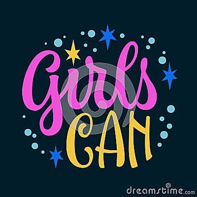 Girls can - feminist, girls support themed phrase lettering design. Cute hand drawn modern calligraphy illustration. Bright Vector Illustration