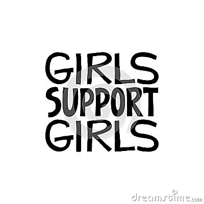 Girls support girls - hand written phrase. Feminism quote made in vector. Woman motivational slogan. Inscription for t Vector Illustration