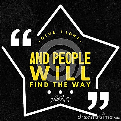 Give Light and People will find the way - inspirational and motivational quote in a star shaped frame with yellow lettering Stock Photo