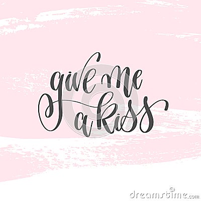 Give me a kiss - hand lettering inscription text to valentines d Vector Illustration