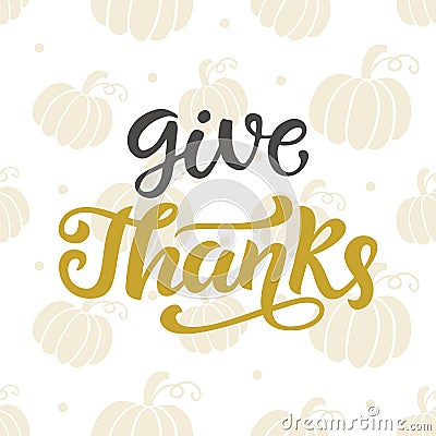 Give Thanks. Thanksgiving Day lettering Vector Illustration