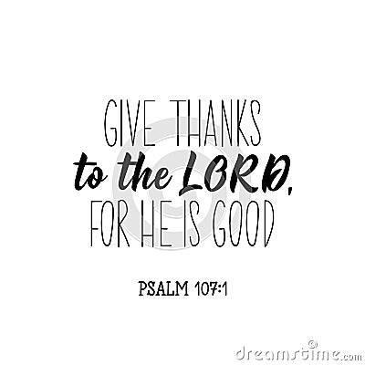 Give thanks to the Lord for he is good. Bible lettering. Calligraphy vector. Ink illustration Cartoon Illustration