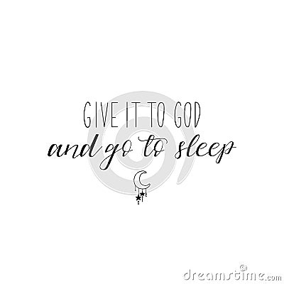 Give it to God and go to sleep. Lettering. calligraphy illustration Cartoon Illustration