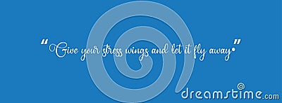 Give your stress wings and let it fly away slogan. Anti stress background concept and relaxation quote. Stock Photo