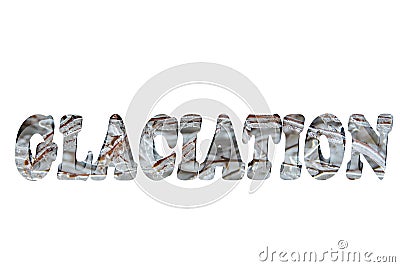 GLACIATION word in 3d Stock Photo
