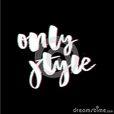 Glitch slogan Only Style vector print for t-shirt print. Stock Photo