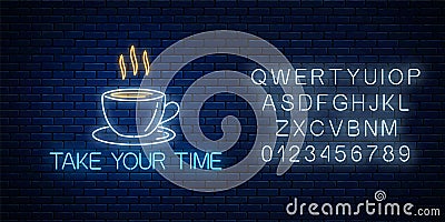 Glowing neon sign with cup of coffee and take your time text with alphabet. Call to relax symbol cheering inscription Vector Illustration