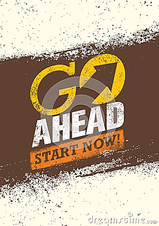 Go Ahead Start Now. Creative Motivation Quote. Vector Typography Grunge Poster Concept Vector Illustration