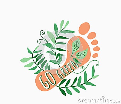 Go green. Human footprint with plant twigs and motivational lettering quote text. Ecology poster for eco friendly Vector Illustration