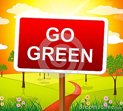 Go Green Indicates Earth Friendly And Conservation Stock Photo