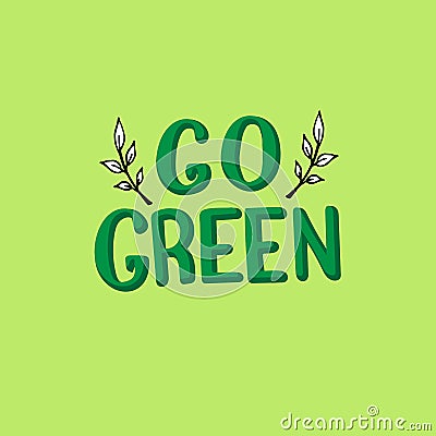 Go green lettering text. Modern handwritten poster. Ecological zero waste concept. Vector Illustration