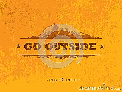 Go Outside. Adventure Mountain Hike Creative Motivation Concept. Vector Outdoor Design Vector Illustration