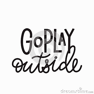 Go play outside t-shirt quote lettering. Stock Photo