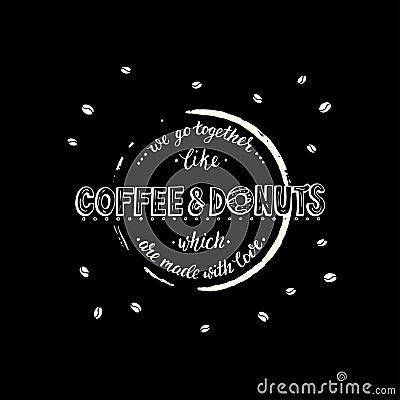 We go togerther like coffee and donuts which are made with love. Vector Illustration