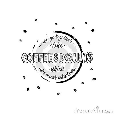 We go togerther like coffee and donuts which are made with love. Vector Illustration