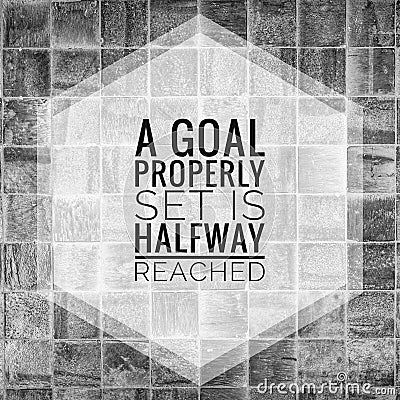 A goal properly set is halfway reached. motivational, success, life, wisdom, inspirational quote poster, printing, t shirt design Stock Photo