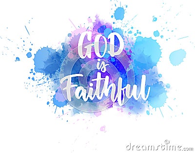 God is faithful - handwritten lettering on watercolor spalsh Vector Illustration