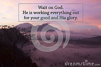 God inspiraitonal quote - Wait on God. He is working everything out for your good and His glory. On pink sunrise on mountain. Stock Photo