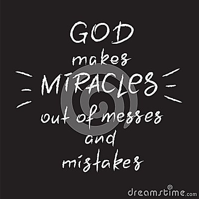 God makes miracles out of messes and mistakes -motivational quote lettering, religious poster. Stock Photo