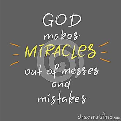 God makes miracles out of messes and mistakes -motivational quote lettering, religious poster. Stock Photo