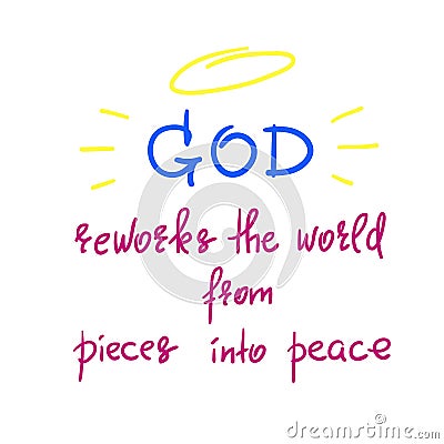 God reworks the world from pieces into peace - motivational quote lettering Stock Photo