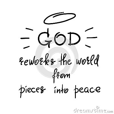 God reworks the world from pieces into peace - motivational quote lettering, religious poster. Stock Photo