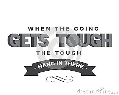 When the going gets tough the tough hang in there Vector Illustration