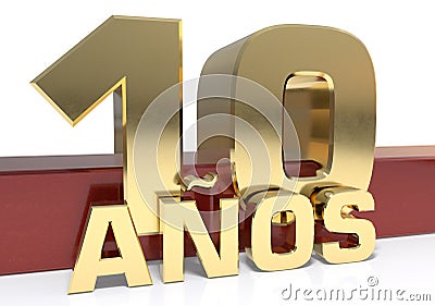 Golden digit ten and the word of the year. Translated from the Spanish - years. 3D illustration Cartoon Illustration