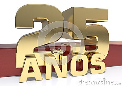 Golden digit twenty five and the word of the year. Translated from the Spanish - years. 3D illustration Cartoon Illustration