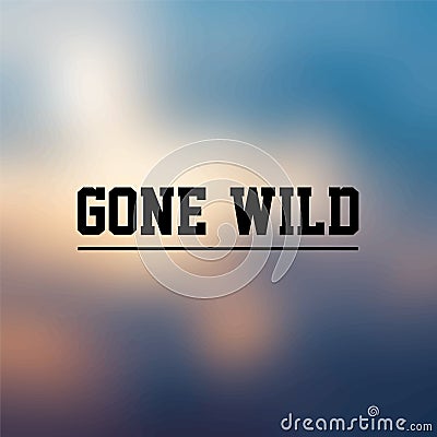 Gone wild. Inspirational and motivation quote Vector Illustration