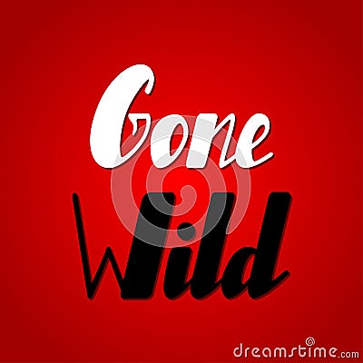 Gone wild lettering Vector Illustration