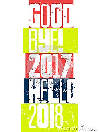 Good bye, 2017. Hello, 2018. Typographic vintage grunge style Christmas card or poster design. Retro vector illustration. Vector Illustration