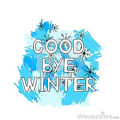 Good bye winter, blue brush strokes, snowflakes on the white background Cartoon Illustration