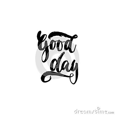 Good day - hand drawn lettering phrase isolated on the white background. Fun brush ink inscription for photo overlays Vector Illustration