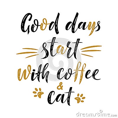 Good days start with coffee and cat handwritten sign. Modern brush lettering. Cute slogan about cat. Cat lover. Phrase for poster Vector Illustration