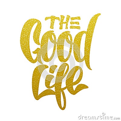 Good life inscription made of gold texture. Lettering. Vector illustration. Vector Illustration