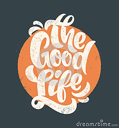 The good life typography. T-Shirt Print design. Vector Illustration