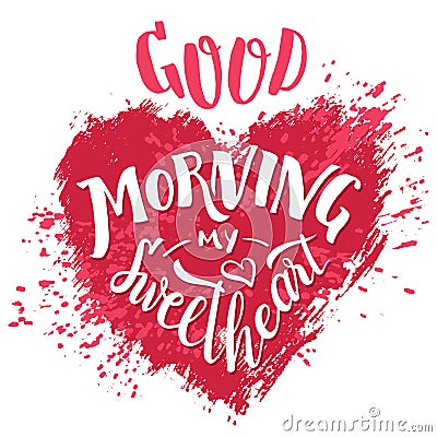 Good morning my sweetheart. Hand lettering card Vector Illustration