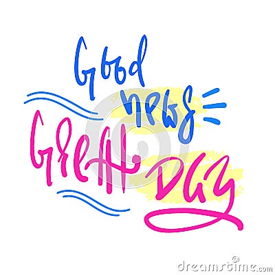 Good news - Great Day - simple inspire and motivational quote. Hand drawn beautiful lettering. Stock Photo